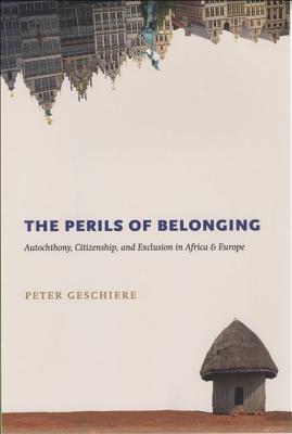 Book The Perils of Belonging: Autochthony, Citizenship, and Exclusion in Africa and Europe free