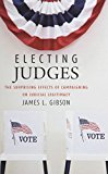 Book Electing Judges: The Surprising Effects of Campaigning on Judicial Legitimacy (Chicago Studies in American Politics) free