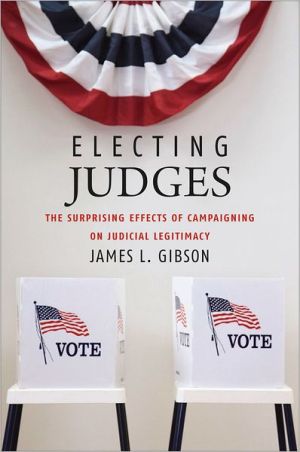 Book Electing Judges: The Surprising Effects of Campaigning on Judicial Legitimacy (Chicago Studies in American Politics) free