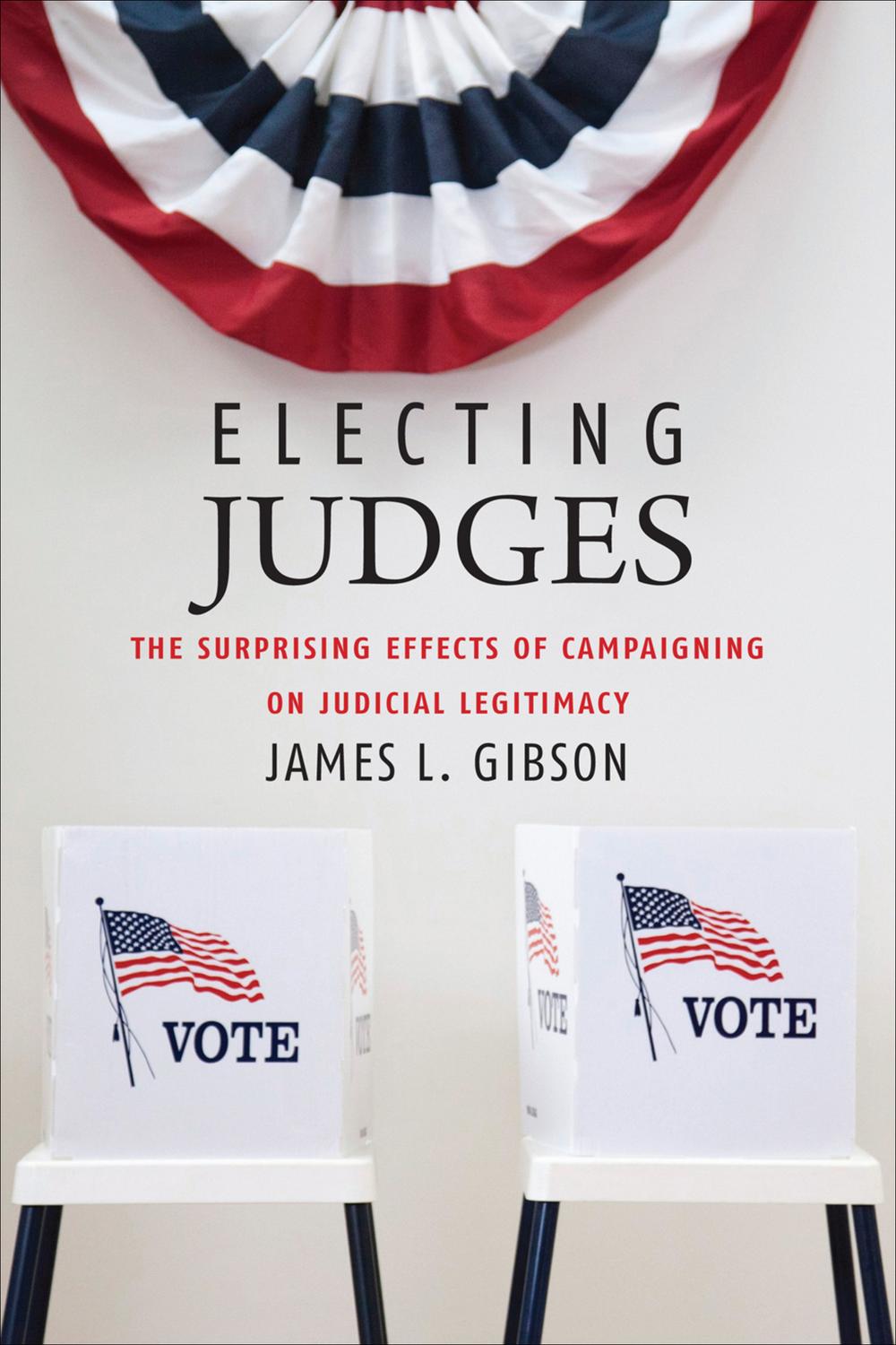Book Electing Judges: The Surprising Effects of Campaigning on Judicial Legitimacy (Chicago Studies in American Politics) free