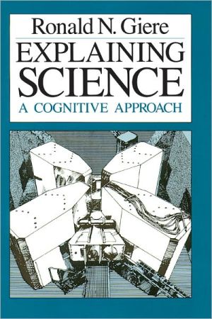 Book Explaining Science: A Cognitive Approach (Science and Its Conceptual Foundations series) free