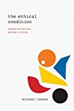 Book The Ethical Condition: Essays on Action, Person, and Value free