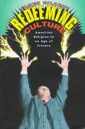 Book Redeeming Culture: American Religion in an Age of Science free