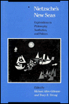 Book Nietzsche's New Seas: Explorations in Philosophy, Aesthetics, and Politics free