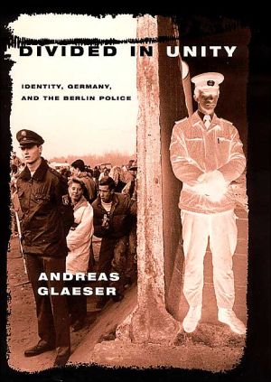 Book Divided in Unity: Identity, Germany, and the Berlin Police free