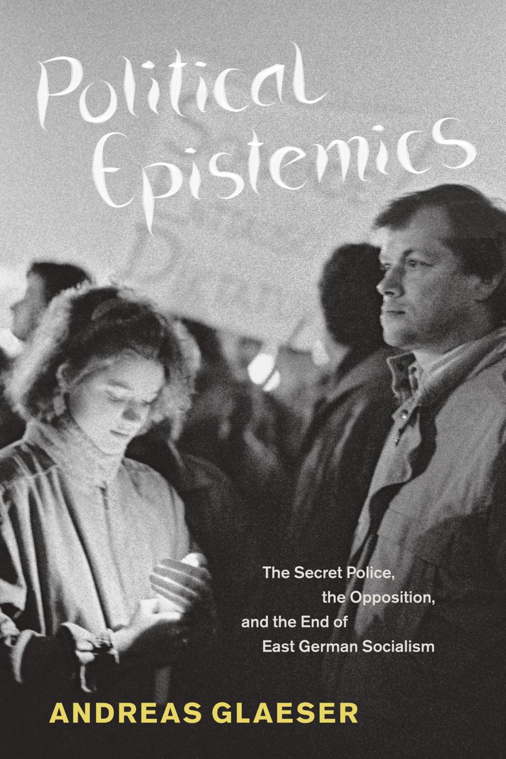 Book Political Epistemics: The Secret Police, the Opposition, and the End of East German Socialism (Chicago Studies in Practices of Meaning) free