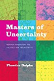 Book Masters of Uncertainty: Weather Forecasters and the Quest for Ground Truth free