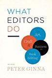 Book What Editors Do: The Art, Craft, and Business of Book Editing (Chicago Guides to Writing, Editing, and Publishing) free