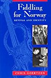 Book Fiddling for Norway: Revival and Identity (Chicago Studies in Ethnomusicology) free