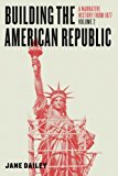 Book Building the American Republic, Volume 2: A Narrative History from 1877 free