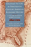 Book Strategic Factors in Nineteenth Century American Economic History: A Volume to Honor Robert W. Fogel (National Bureau of Economic Research Conference Report) free