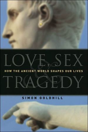 Book Love, Sex & Tragedy: How the Ancient World Shapes Our Lives free