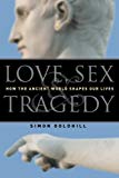 Book Love, Sex & Tragedy: How the Ancient World Shapes Our Lives free