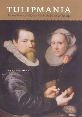 Book Tulipmania: Money, Honor, and Knowledge in the Dutch Golden Age free