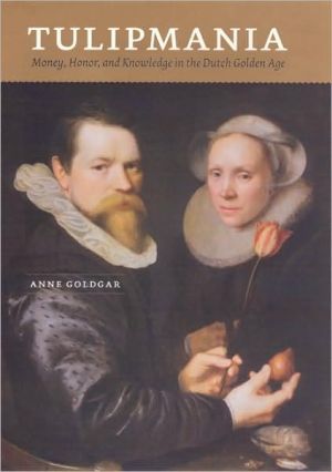 Book Tulipmania: Money, Honor, and Knowledge in the Dutch Golden Age free