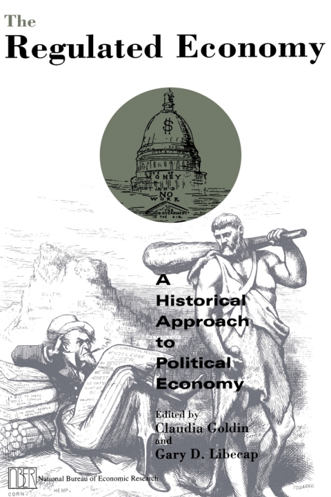 Book The Regulated Economy: A Historical Approach to Political Economy (National Bureau of Economic Research Project Report) free
