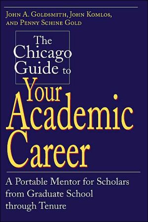 Book The Chicago Guide to Your Academic Career: A Portable Mentor for Scholars from Graduate School through Tenure free