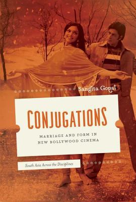 Book Conjugations: Marriage and Form in New Bollywood Cinema (South Asia Across the Disciplines) free
