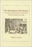 Book The Disciplinary Revolution: Calvinism and the Rise of the State in Early Modern Europe free