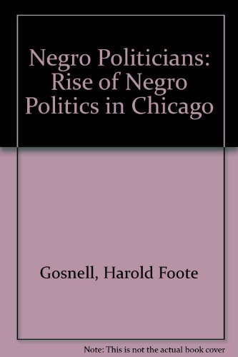 Book Negro Politicians: The Rise Of Negro Politics In Chicago, free