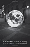Book The Moon, Come to Earth: Dispatches from Lisbon free