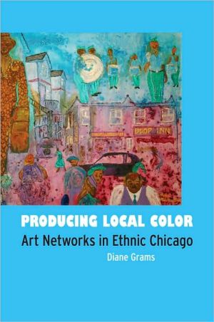 Book Producing Local Color: Art Networks in Ethnic Chicago free