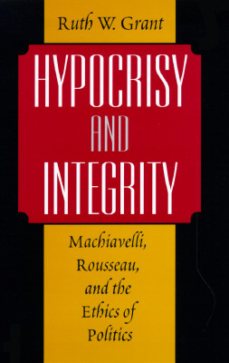 Book Hypocrisy and Integrity : Machiavelli, Rousseau, and the Ethics of Politics free