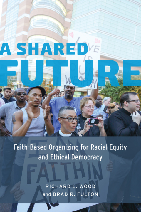 Book A Shared Future: Faith-Based Organizing for Racial Equity and Ethical Democracy free