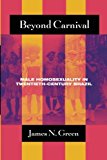 Book Beyond Carnival: Male Homosexuality in Twentieth-Century Brazil (Worlds of Desire: The Chicago Series on Sexuality, Gender, and Culture) free