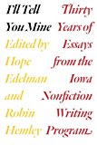 Book I'll Tell You Mine: Thirty Years of Essays from the Iowa Nonfiction Writing Program free