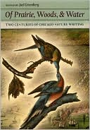 Book Of Prairie, Woods, and Water: Two Centuries of Chicago Nature Writing free