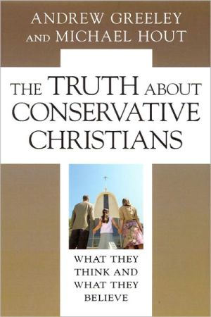 Book The Truth about Conservative Christians: What They Think and What They Believe free