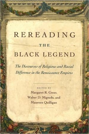 Book Rereading the Black Legend: The Discourses of Religious and Racial Difference in the Renaissance Empires free