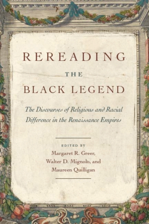 Book Rereading the Black Legend: The Discourses of Religious and Racial Difference in the Renaissance Empires free