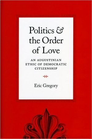 Book Politics and the Order of Love: An Augustinian Ethic of Democratic Citizenship free