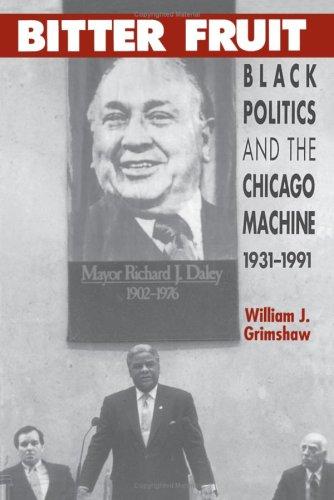 Book Bitter Fruit: Black Politics and the Chicago Machine, 1931-1991 free