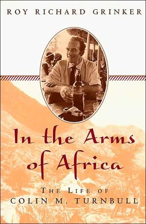 Book In the Arms of Africa: The Life of Colin Turnbull free