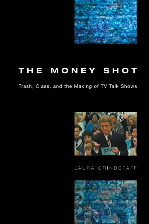 Book The Money Shot: Trash, Class, and the Making of TV Talk Shows free