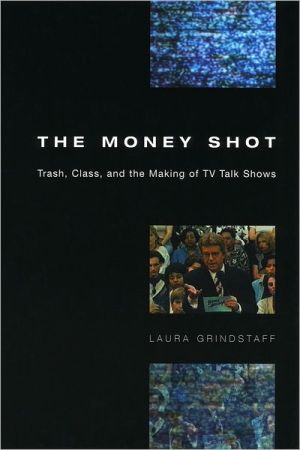 Book The Money Shot: Trash, Class, and the Making of TV Talk Shows free