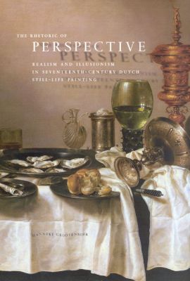 Book The Rhetoric of Perspective: Realism and Illusionism in Seventeenth-Century Dutch Still-Life Painting free