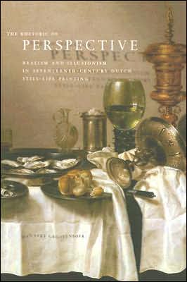 Book The Rhetoric of Perspective: Realism and Illusionism in Seventeenth-Century Dutch Still-Life Painting free