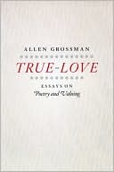 Book True-Love: Essays on Poetry and Valuing free