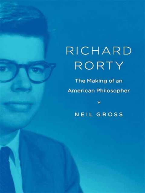 Book Richard Rorty: The Making of an American Philosopher free
