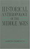 Book Historical Anthropology Of The Middle Ages free