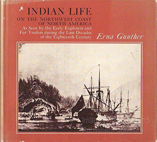 Book Indian Life on the Northwest Coast of North America, As Seen by the Early Explorers and Fur Traders During the Last Decades of the Eighteenth Century free