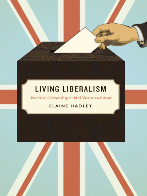 Book Living Liberalism: Practical Citizenship in Mid-Victorian Britain free