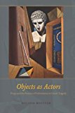 Book Objects as Actors: Props and the Poetics of Performance in Greek Tragedy free