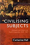 Book Civilising Subjects: Metropole and Colony in the English Imagination 1830-1867 free