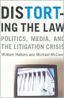 Book Distorting the Law: Politics, Media, and the Litigation Crisis (Chicago Series in Law and Society) free
