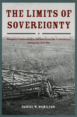 Book The Limits of Sovereignty: Property Confiscation in the Union and the Confederacy during the Civil War free